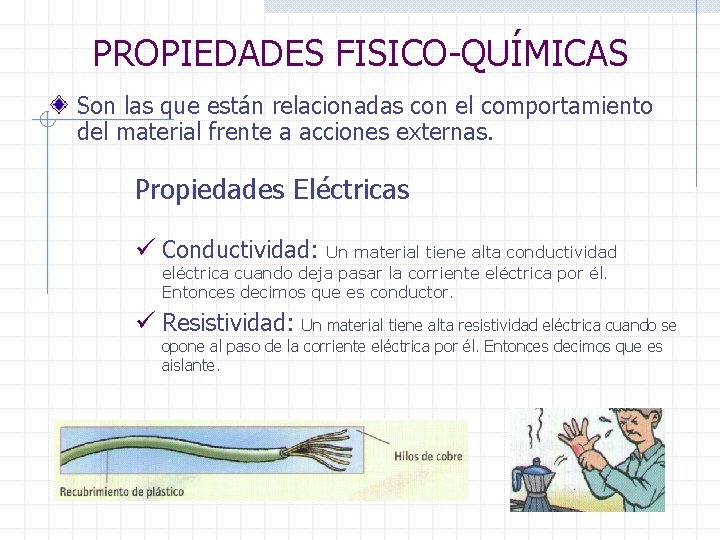 PROPIEDADES FISICO-QUÍMICAS Son las que están relacionadas con el comportamiento del material frente a