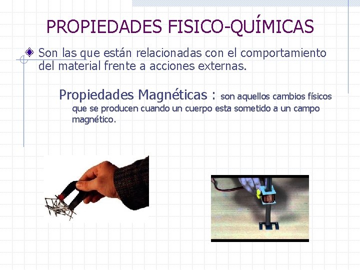 PROPIEDADES FISICO-QUÍMICAS Son las que están relacionadas con el comportamiento del material frente a