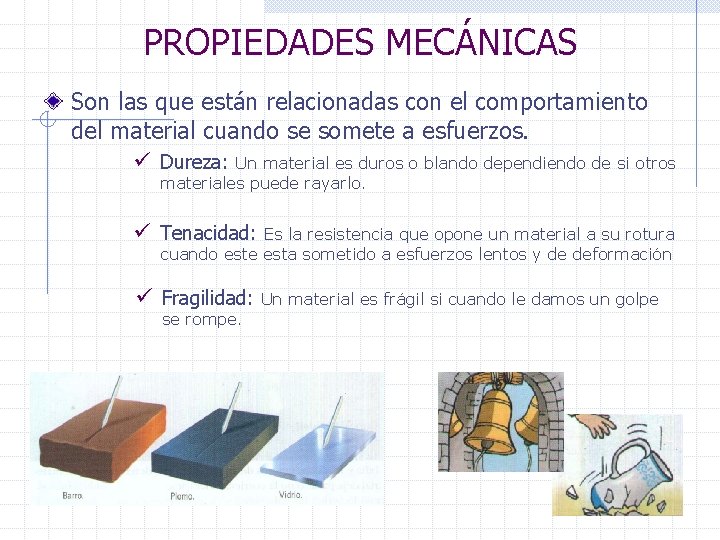 PROPIEDADES MECÁNICAS Son las que están relacionadas con el comportamiento del material cuando se