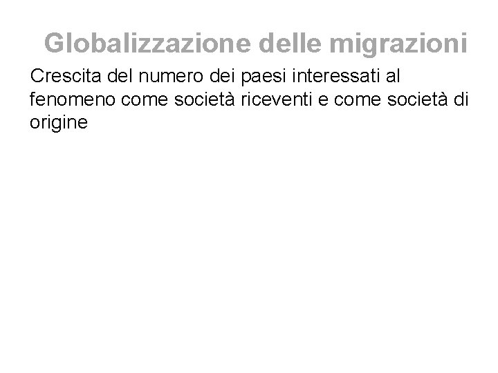 Globalizzazione delle migrazioni Crescita del numero dei paesi interessati al fenomeno come società riceventi