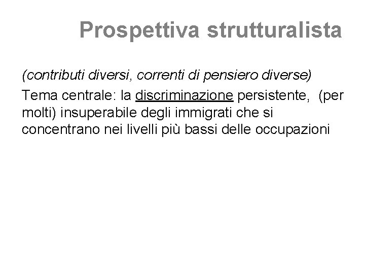 Prospettiva strutturalista (contributi diversi, correnti di pensiero diverse) Tema centrale: la discriminazione persistente, (per