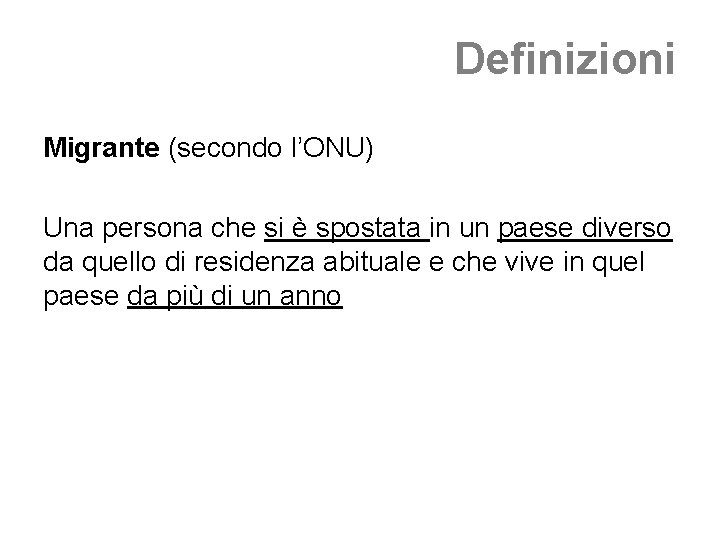 Definizioni Migrante (secondo l’ONU) Una persona che si è spostata in un paese diverso