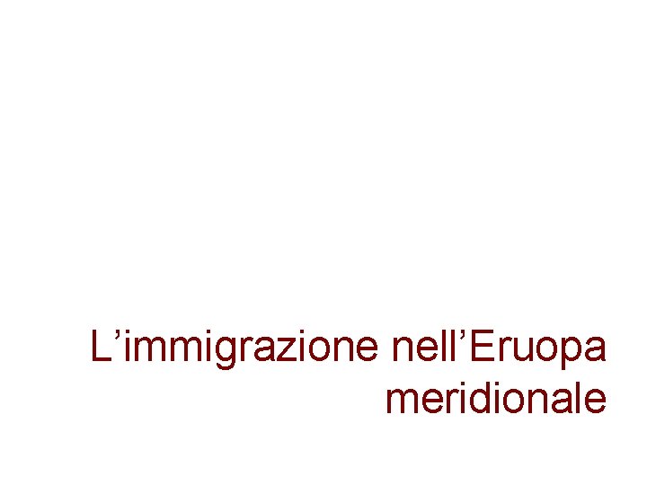 L’immigrazione nell’Eruopa meridionale L’immigrazione nell’Eruopa meridionale