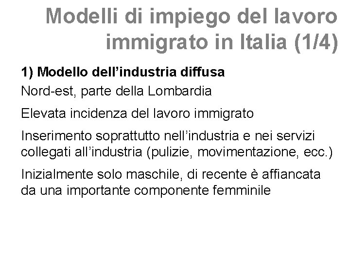 Modelli di impiego del lavoro immigrato in Italia (1/4) 1) Modello dell’industria diffusa Nord-est,