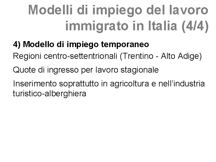 Modelli di impiego del lavoro immigrato in Italia (4/4) 4) Modello di impiego temporaneo Modelli di impiego del lavoro immigrato in Italia (4/4) 4) Modello di impiego temporaneo