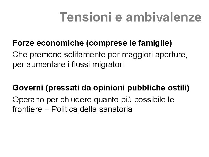 Tensioni e ambivalenze Forze economiche (comprese le famiglie) Che premono solitamente per maggiori aperture,