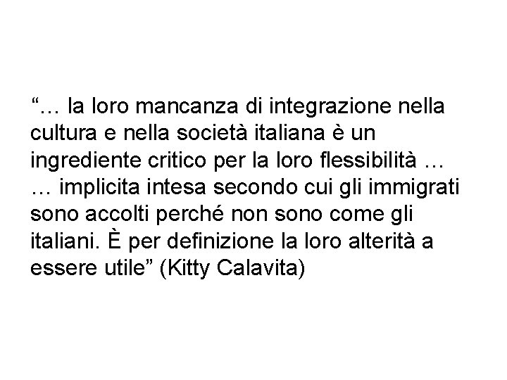 “… la loro mancanza di integrazione nella cultura e nella società italiana è un