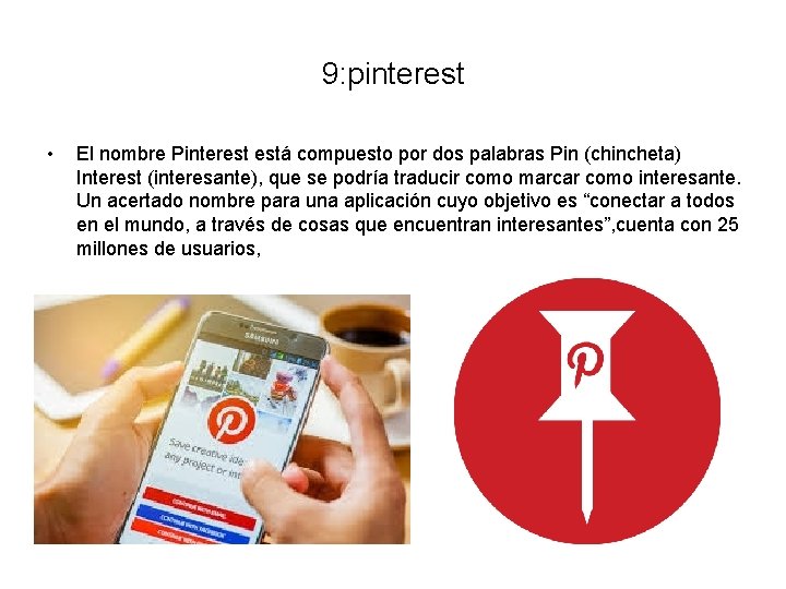 9: pinterest • El nombre Pinterest está compuesto por dos palabras Pin (chincheta) Interest