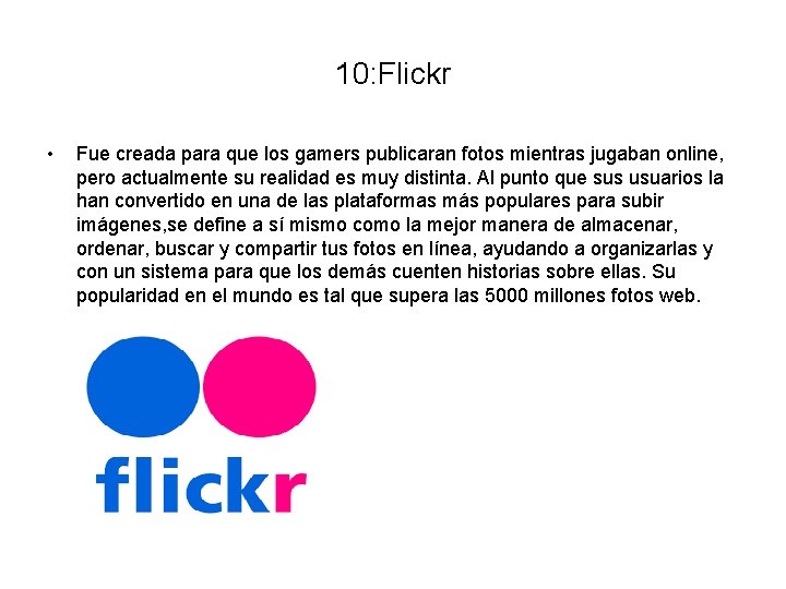 10: Flickr • Fue creada para que los gamers publicaran fotos mientras jugaban online,