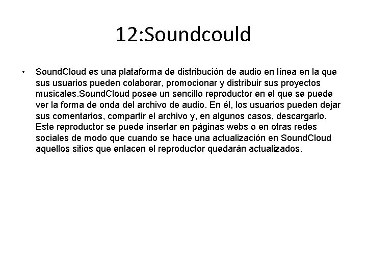 12: Soundcould • Sound. Cloud es una plataforma de distribución de audio en línea