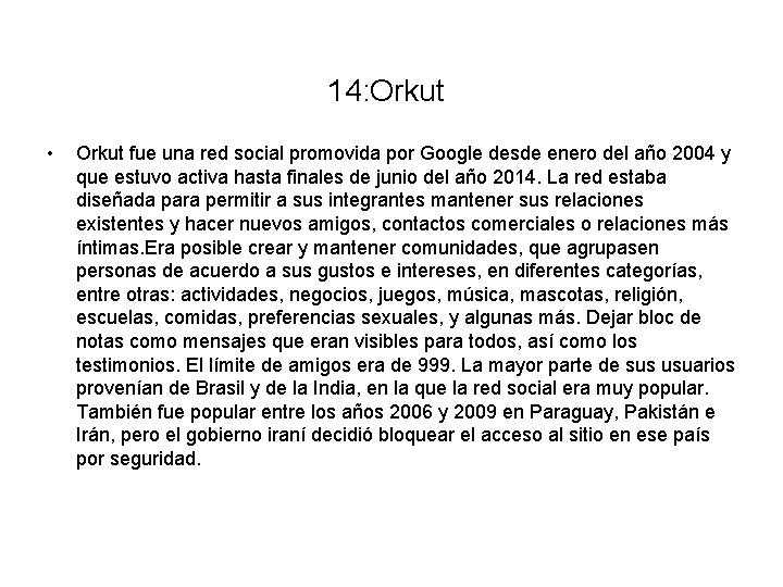 14: Orkut • Orkut fue una red social promovida por Google desde enero del