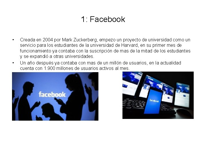 1: Facebook • • Creada en 2004 por Mark Zuckerberg, empezo un proyecto de