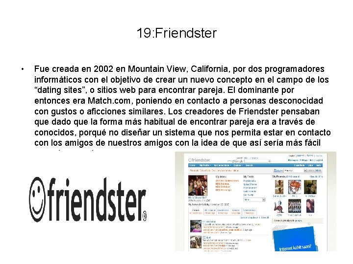 19: Friendster • Fue creada en 2002 en Mountain View, California, por dos programadores