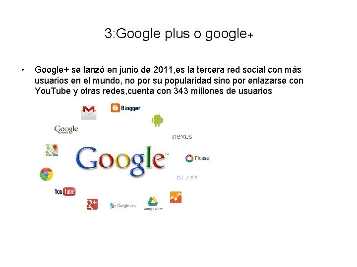 3: Google plus o google+ • Google+ se lanzó en junio de 2011, es