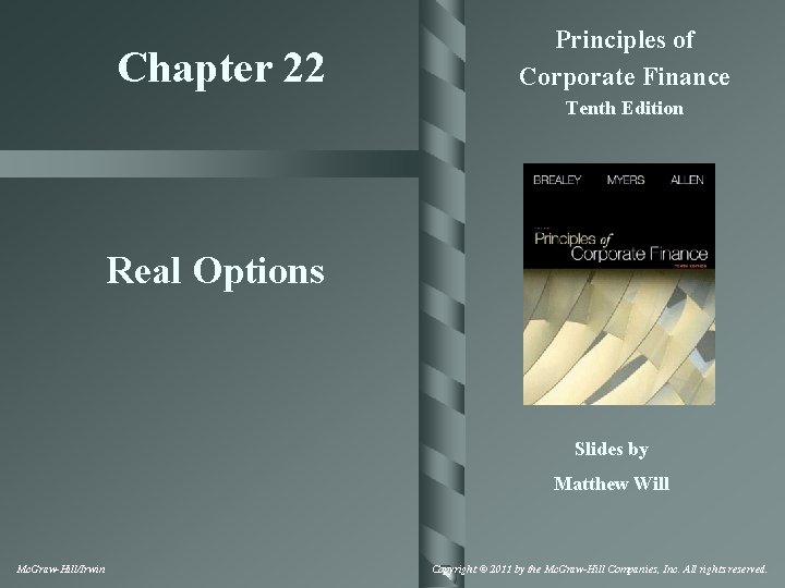Chapter 22 Principles of Corporate Finance Tenth Edition Real Options Slides by Matthew Will