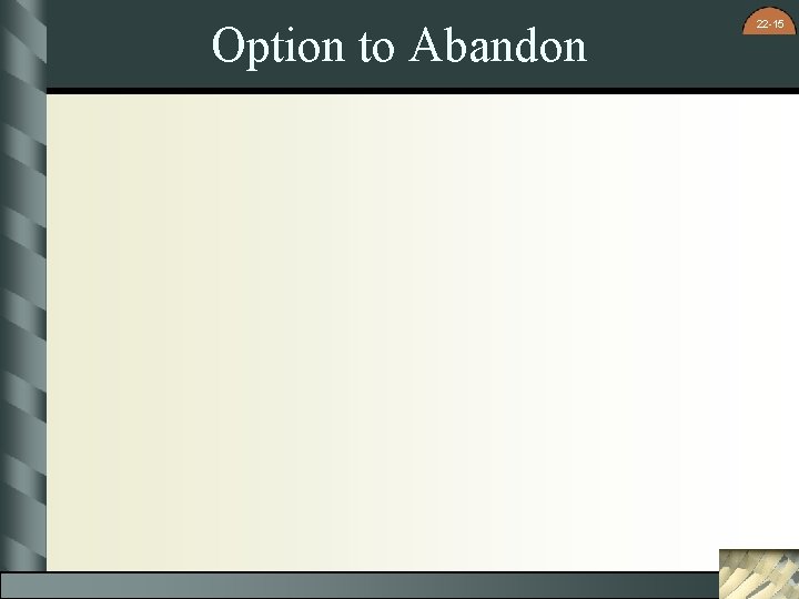 Option to Abandon 22 -15 