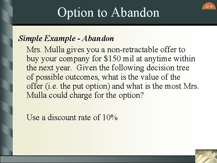 Option to Abandon Simple Example - Abandon Mrs. Mulla gives you a non-retractable offer