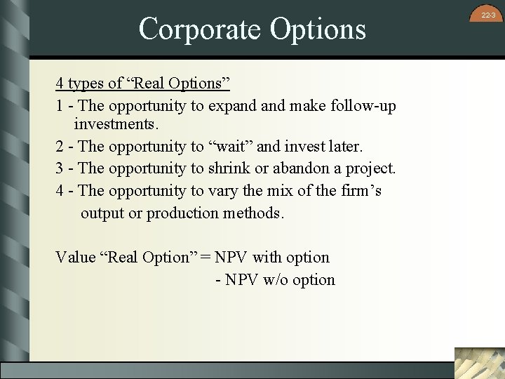 Corporate Options 4 types of “Real Options” 1 - The opportunity to expand make