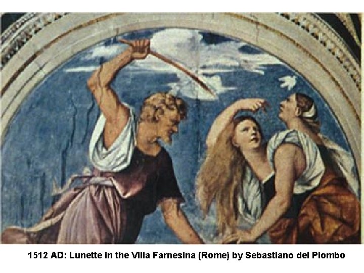 Villa Farnesina Lunette 1512 AD: Lunette in the Villa Farnesina (Rome) by Sebastiano del Villa Farnesina Lunette 1512 AD: Lunette in the Villa Farnesina (Rome) by Sebastiano del