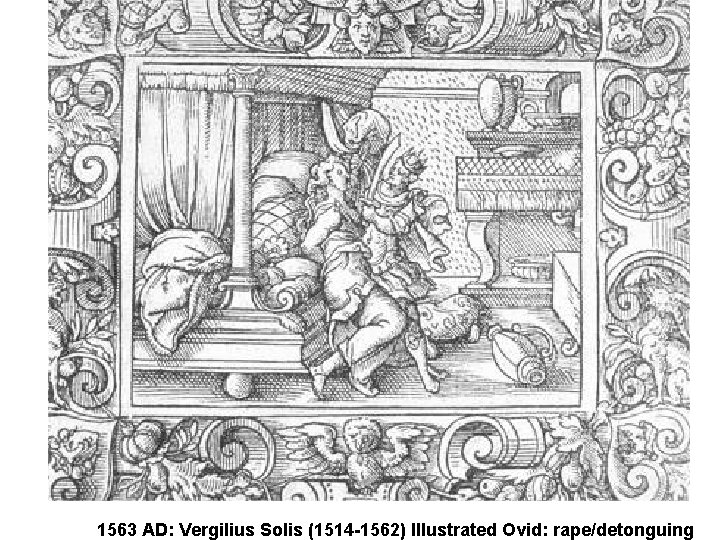 1563 AD: Vergilius Solis (1514 -1562) Illustrated Ovid: rape/detonguing 1563 AD: Vergilius Solis (1514 -1562) Illustrated Ovid: rape/detonguing