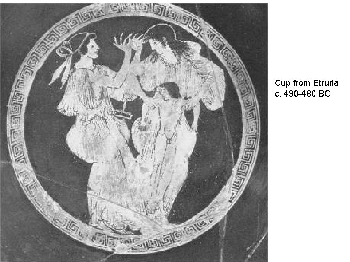 Cup from Etruria c. 490 -480 BC Cup from Etruria c. 490 -480 BC
