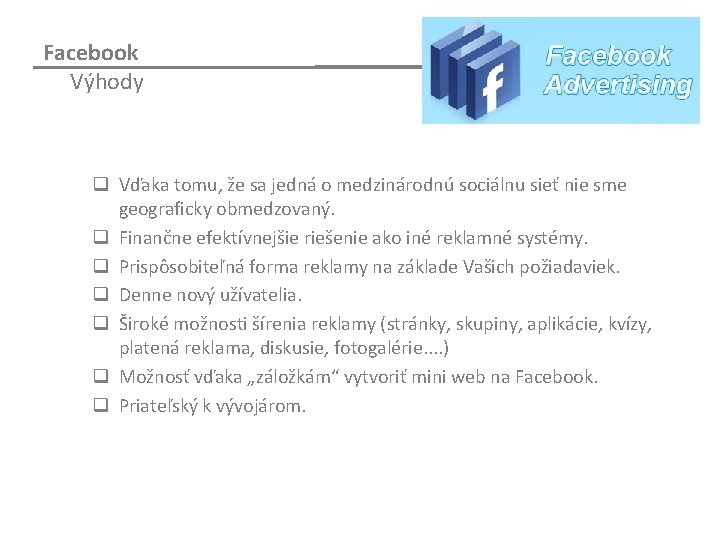 Facebook Výhody q Vďaka tomu, že sa jedná o medzinárodnú sociálnu sieť nie sme