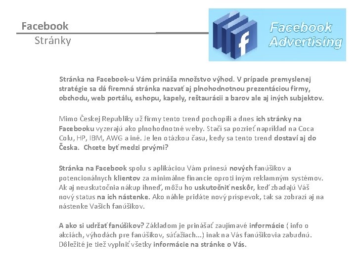 Facebook Stránky Stránka na Facebook-u Vám prináša množstvo výhod. V prípade premyslenej stratégie sa