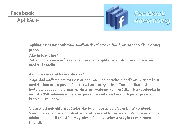 Facebook Aplikácie na Facebook Vám umožnia získať nových fanúšikov aj bez Vašej aktívnej práce.