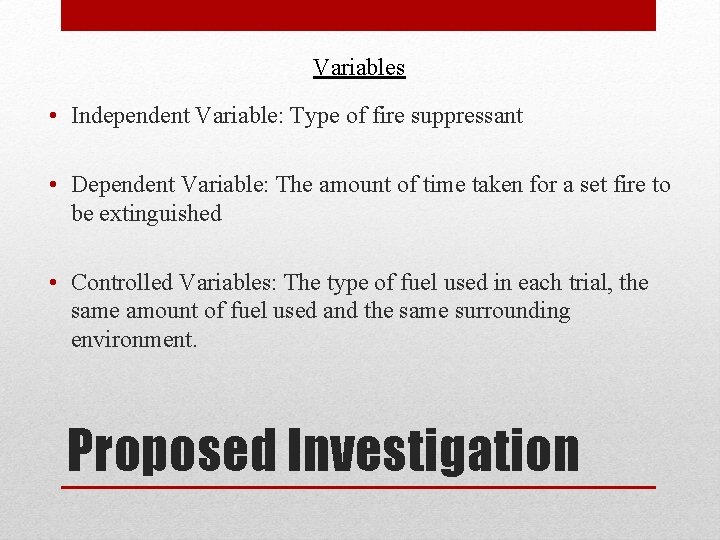 Variables • Independent Variable: Type of fire suppressant • Dependent Variable: The amount of