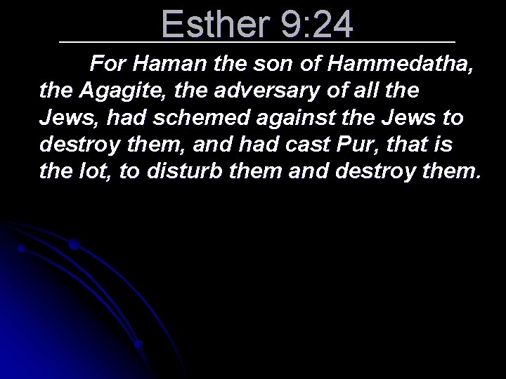 Esther 9: 24 For Haman the son of Hammedatha, the Agagite, the adversary of
