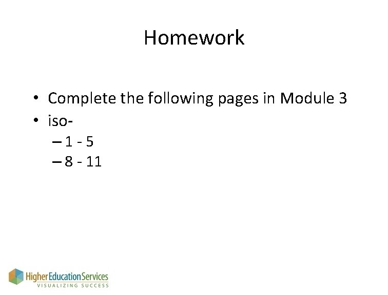 Homework • Complete the following pages in Module 3 • iso– 1 -5 –