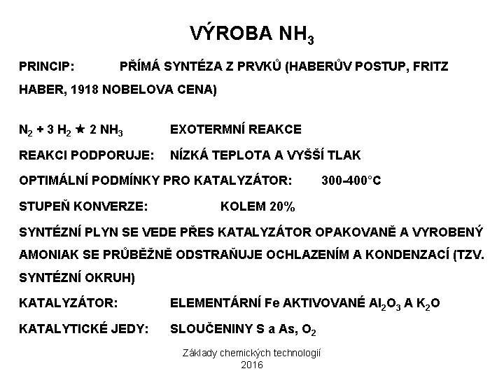 VÝROBA NH 3 PRINCIP: PŘÍMÁ SYNTÉZA Z PRVKŮ (HABERŮV POSTUP, FRITZ HABER, 1918 NOBELOVA