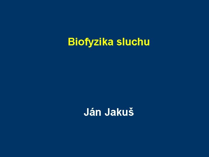 Biofyzika sluchu Ján Jakuš 