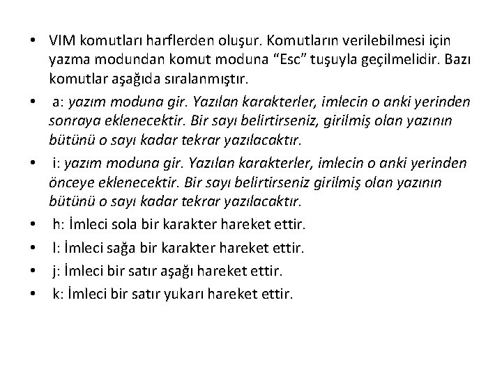  • VIM komutları harflerden oluşur. Komutların verilebilmesi için yazma modundan komut moduna “Esc”