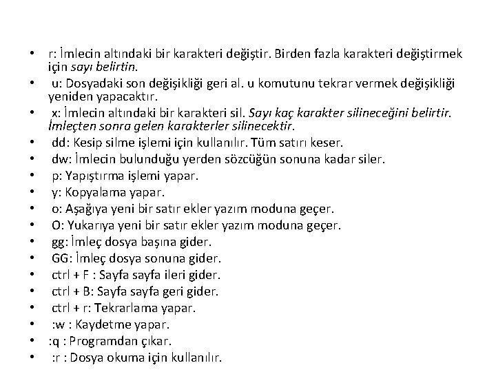  • r: İmlecin altındaki bir karakteri değiştir. Birden fazla karakteri değiştirmek için sayı