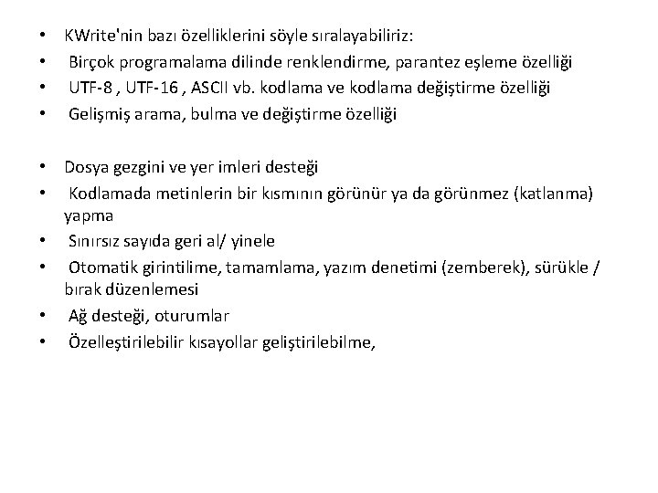  • KWrite'nin bazı özelliklerini söyle sıralayabiliriz: • Birçok programalama dilinde renklendirme, parantez eşleme