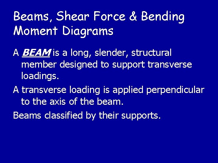 Beams, Shear Force & Bending Moment Diagrams A BEAM is a long, slender, structural