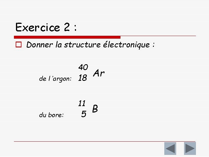 Exercice 2 : o Donner la structure électronique : 40 de l ’argon: Ar