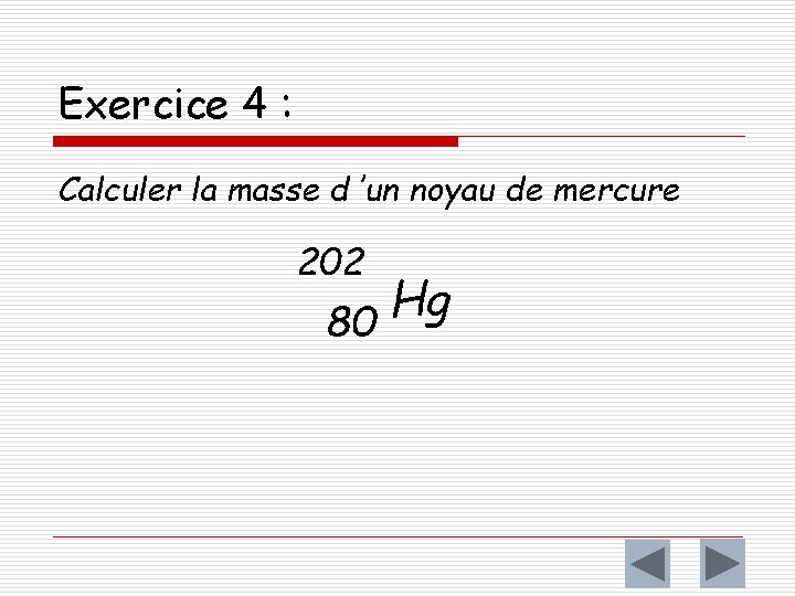 Exercice 4 : Calculer la masse d ’un noyau de mercure 202 Hg 80