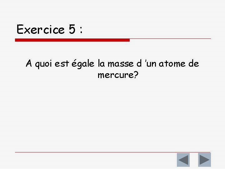 Exercice 5 : A quoi est égale la masse d ’un atome de mercure?