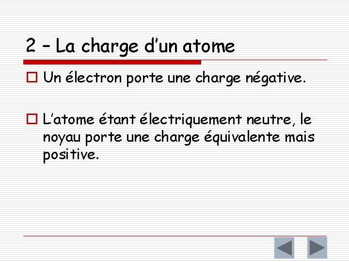 2 – La charge d’un atome o Un électron porte une charge négative. o