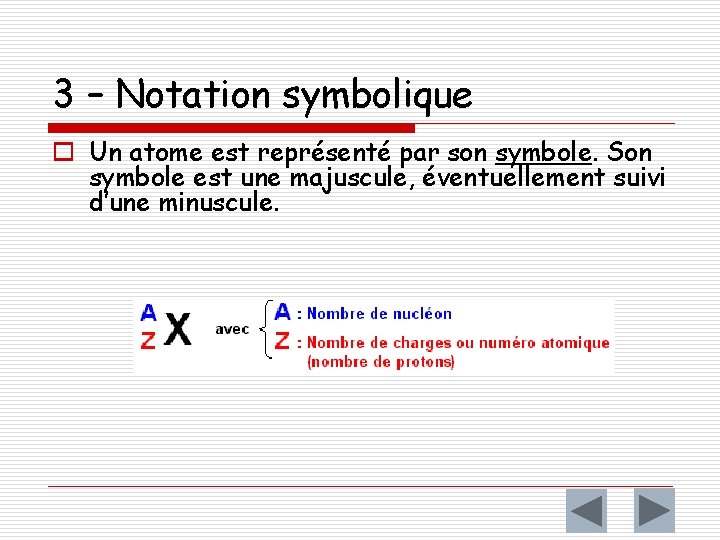 3 – Notation symbolique o Un atome est représenté par son symbole. Son symbole
