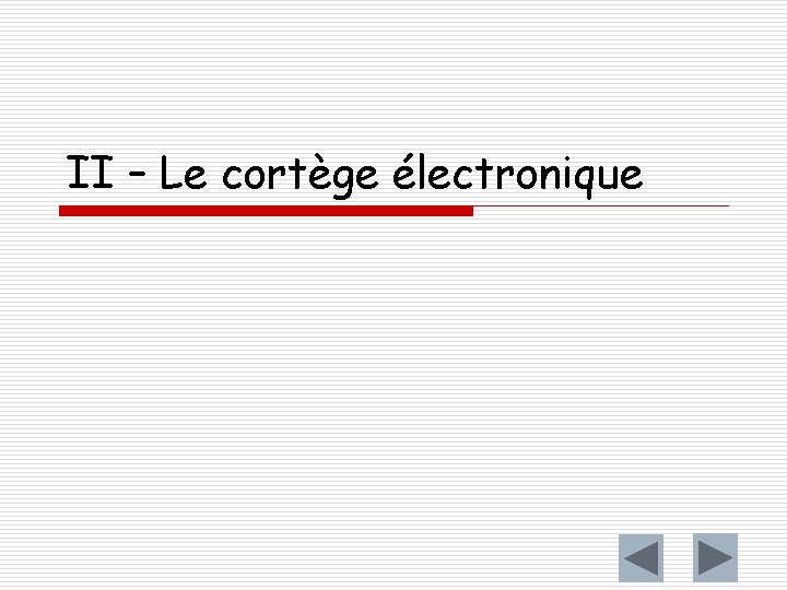 II – Le cortège électronique 