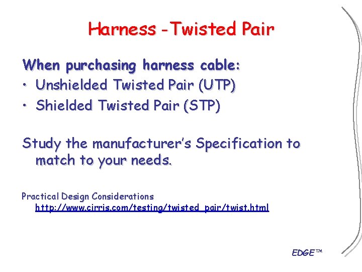 Harness -Twisted Pair When purchasing harness cable: • Unshielded Twisted Pair (UTP) • Shielded