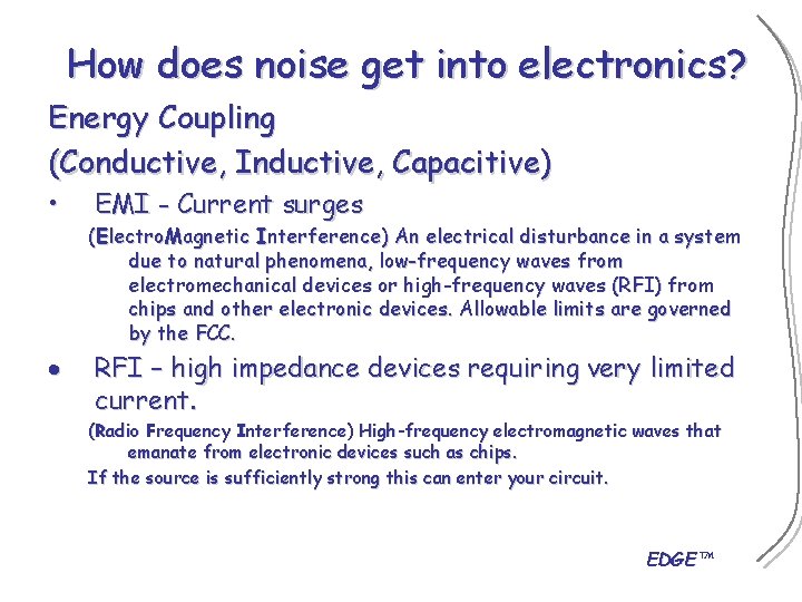 How does noise get into electronics? Energy Coupling (Conductive, Inductive, Capacitive) • EMI -