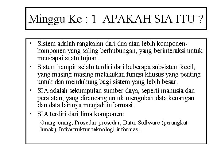 Minggu Ke : 1 APAKAH SIA ITU ? • Sistem adalah rangkaian dari dua