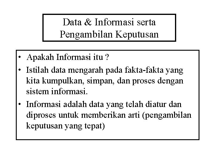 Data & Informasi serta Pengambilan Keputusan • Apakah Informasi itu ? • Istilah data