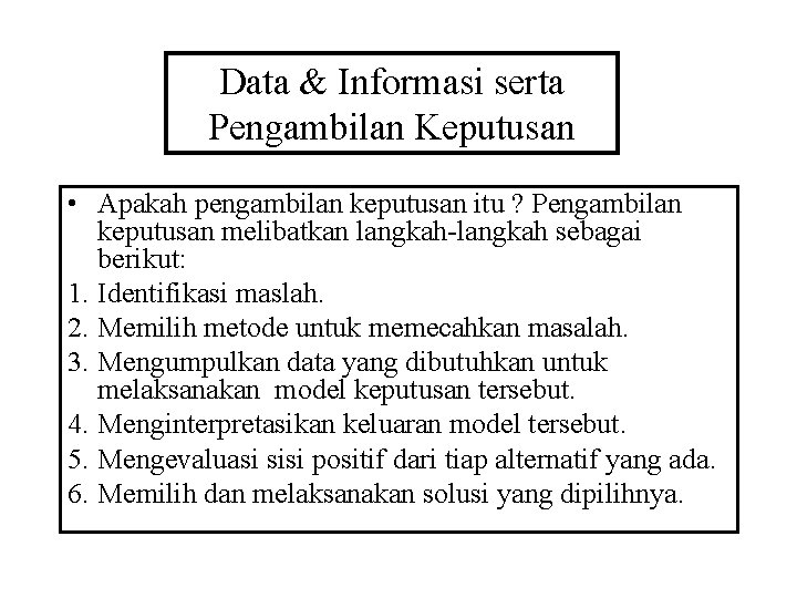 Data & Informasi serta Pengambilan Keputusan • Apakah pengambilan keputusan itu ? Pengambilan keputusan