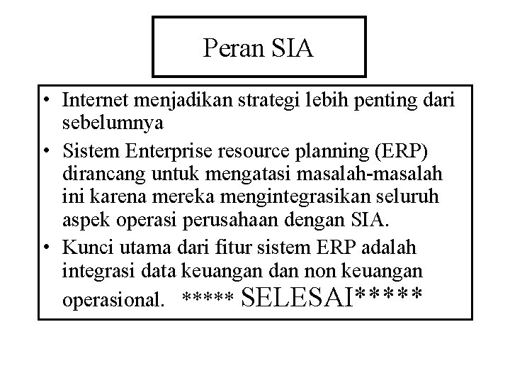 Peran SIA • Internet menjadikan strategi lebih penting dari sebelumnya • Sistem Enterprise resource