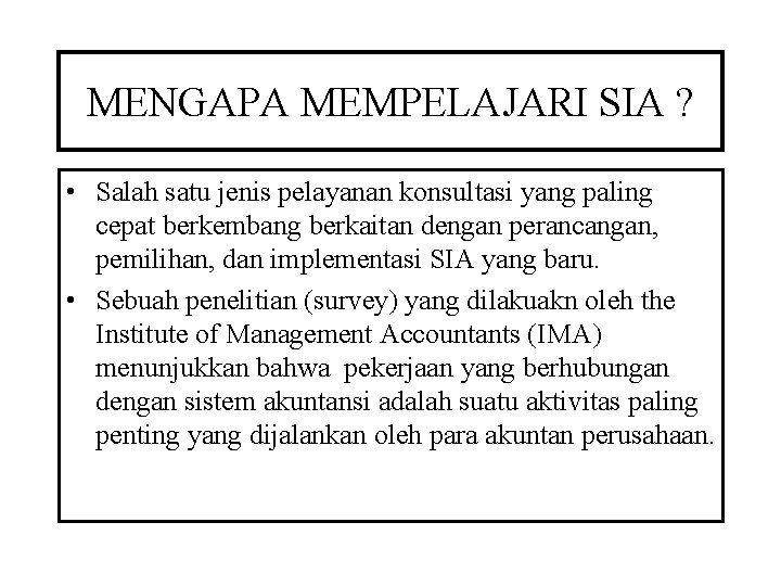 MENGAPA MEMPELAJARI SIA ? • Salah satu jenis pelayanan konsultasi yang paling cepat berkembang